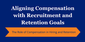  Aligning Compensation with Recruitment and Retention Goals